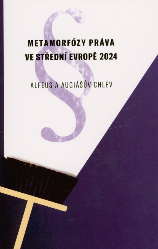 Metamorfózy práva ve střední Evropě : Alfeus a Augiášův chlév : sborník příspěvků z mezinárodní konference Metamorfózy práva ve střední Evropě VIII.