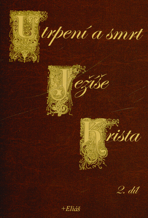 Život Pána Ježíše Krista. II. díl, Utrpení a smrt Ježíše Krista