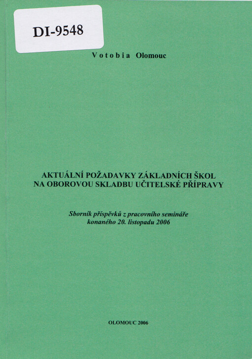 Aktuální požadavky základních škol na oborovou skladbu učitelské přípravy : sborník příspěvků z pracovního semináře konaného 20. listopadu 2006
