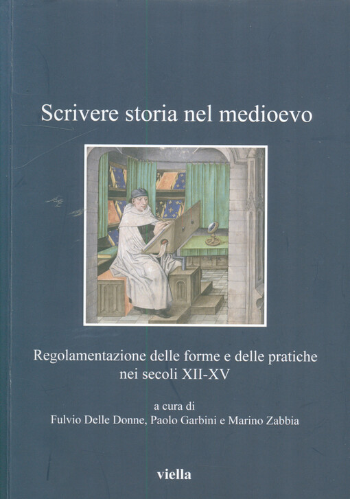 Scrivere storia nel medioevo : regolamentazione delle forme e delle pratiche nei secoli XII-XV