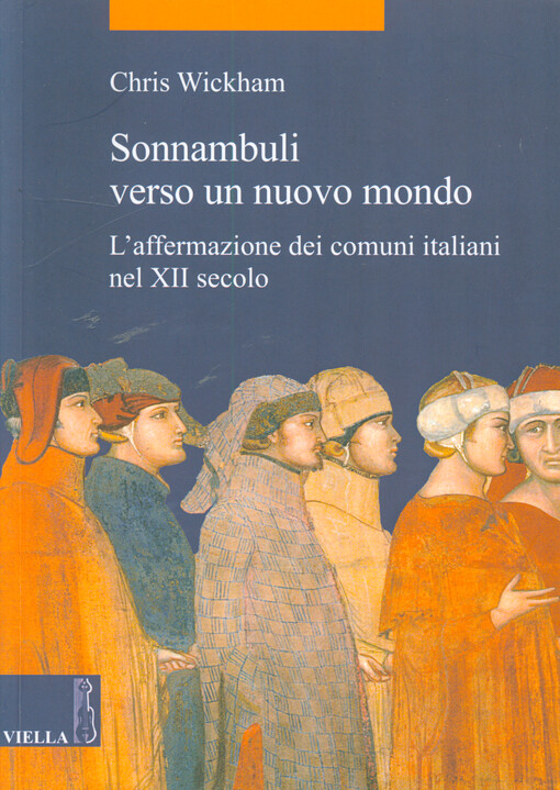 Sonnambuli verso un nuovo mondo : l'affermazione dei comuni italiani nel XII secolo