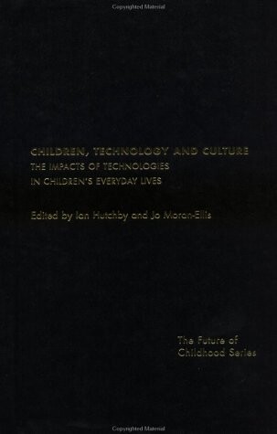 Children, Technology and Culture: The Impacts of Technologies in Children's Everyday Lives (Future of Childhood Series)