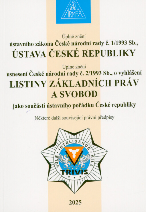 Úplné znění Ústavního zákona České národní rady č. 1/1993 Sb., Ústava České republiky ; Úplné znění Usnesení České národní rady č. 2/1993 Sb., o vyhlášení Listiny základních práv a svobod jako součásti ústavního pořádku České republiky : některé další související právní předpisy