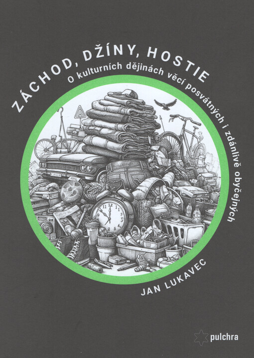 Záchod, džíny, hostie : o kulturních dějinách věcí posvátných i zdánlivě obyčejných