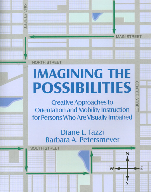 Imagining the possibilities : creative approaches to orientation and mobility instruction for persons who are visually impaired