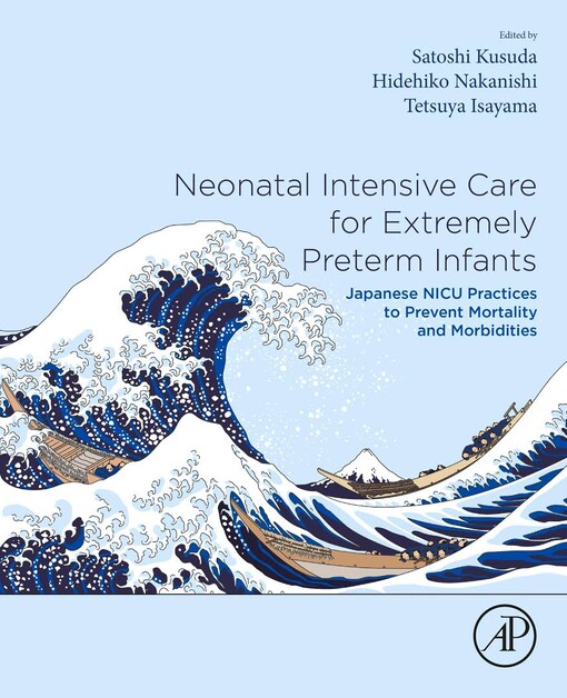 Neonatal intensive care for extremely preterm infants : Japanese NICU practices to prevent mortality and morbidities