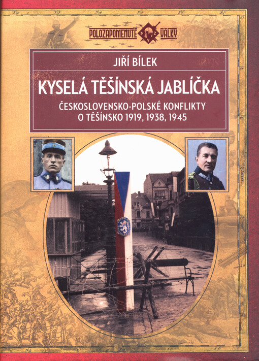 Kyselá těšínská jablíčka : československo-polské konflikty o Těšínsko 1919, 1938, 1945