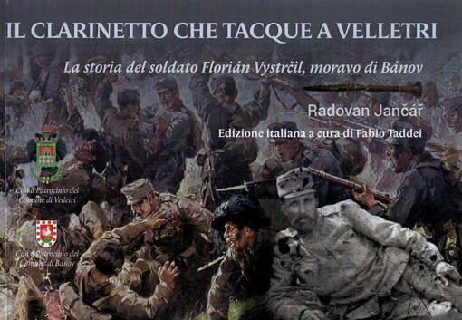 Il clarinetto che tacque a Velletri : la storia del soldato Florián Vystrčil, moravo di Bánov