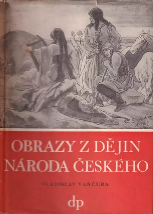 Obrazy z dějin národa českého :věrná vypravování o životě, skutcích válečných i duchu vzdělanosti.[Díl druhý,Tři přemyslovští králové]