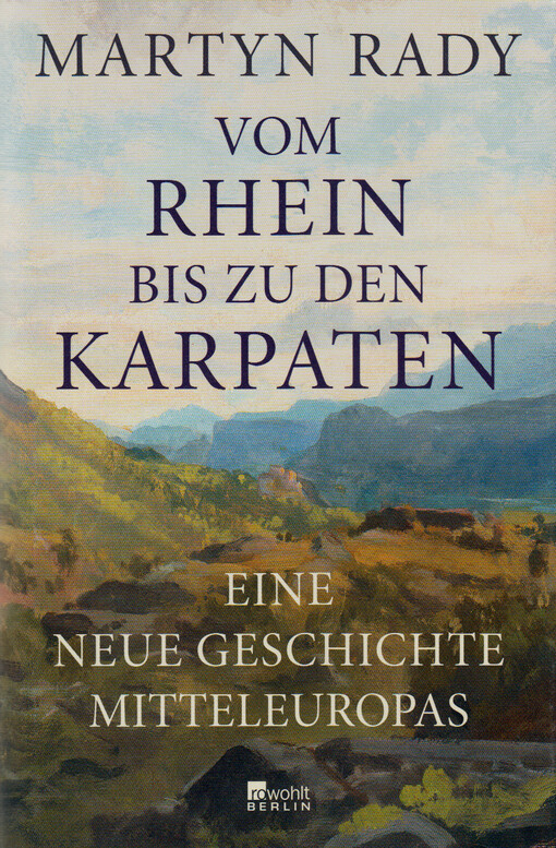 Vom Rhein bis zu den Karpaten : eine neue Geschichte Mitteleuropas