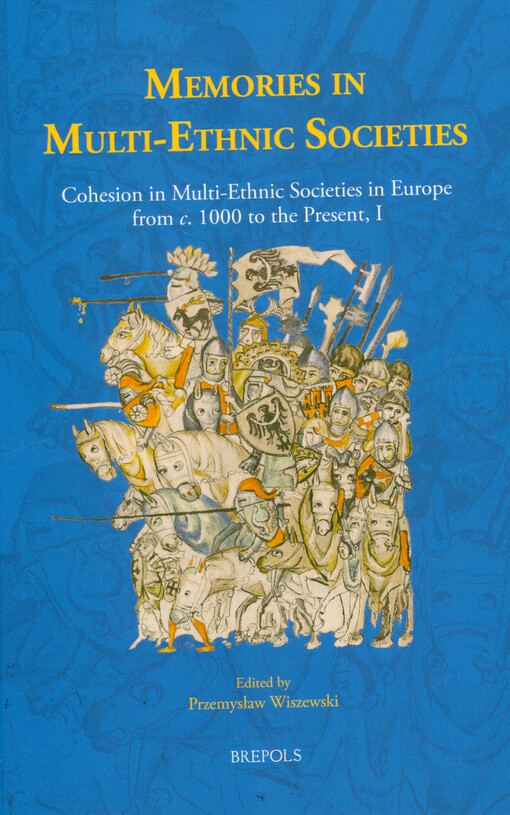 Cohesion in multi-ethnic societies in Europe from c. 1000 to the present. I, Memories in multi-ethnic societies