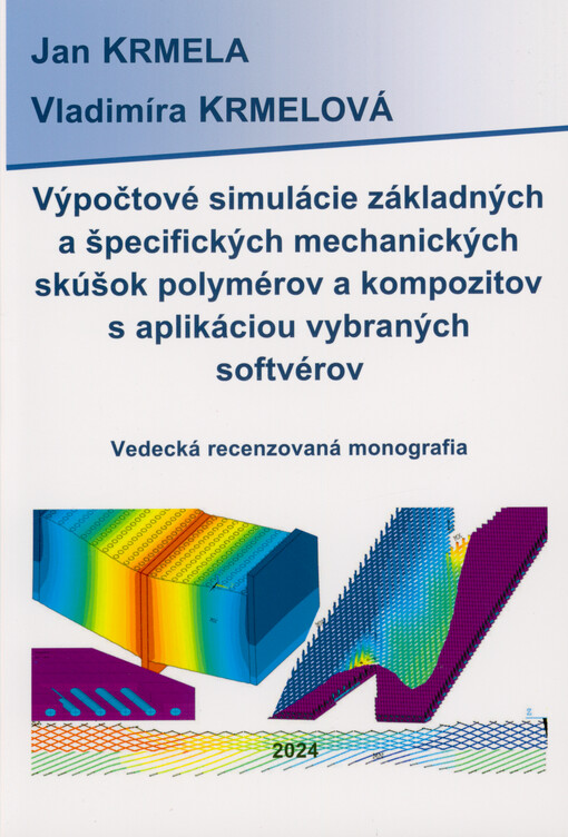 Výpočtové simulácie základných a špecifických mechanických skúšok polymérov a kompozitov s aplikáciou vybraných softvérov : vedecká recenzovaná monografia