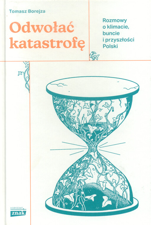 Odwołać katastrofę : rozmowy o klimacie, buncie i przyszłości Polski
