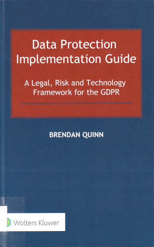 Data protection implementation guide : a legal, risk and technology framework for the GDPR