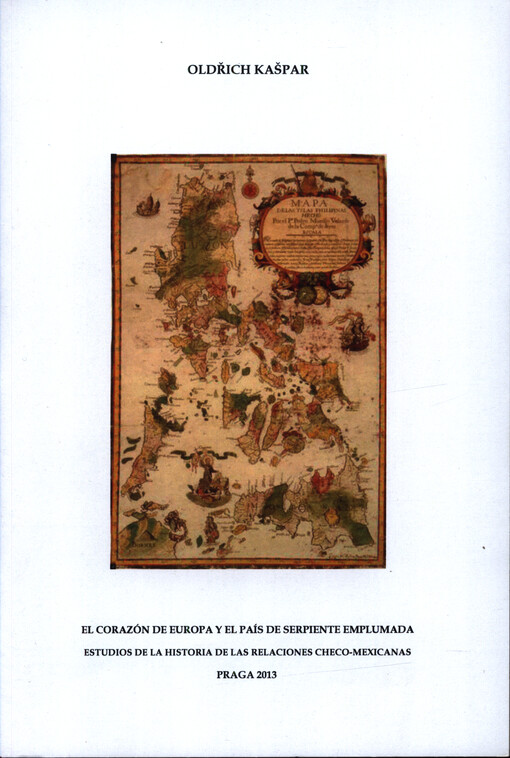 El corazón de Europa y el país de serpiente emplumada : estudios de la historia de las relaciones checo-mexicanas