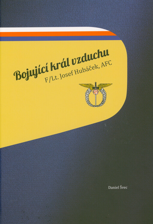 Bojující král vzduchu F/Lt. Josef Hubáček, AFC