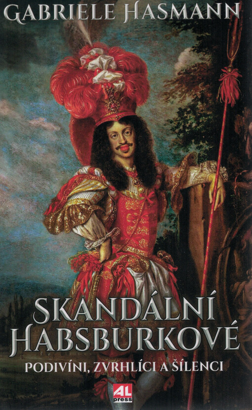 Skandální Habsburkové : podivíni, zvrhlíci a šílenci