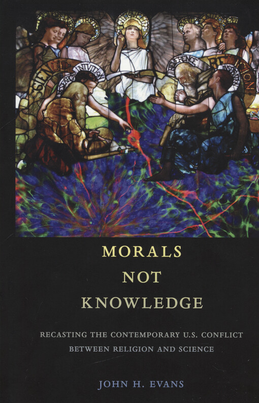 Morals not knowledge : recasting the contemporary U.S. conflict between religion and science