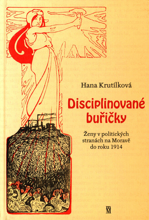 Disciplinované buřičky : ženy v politických stranách na Moravě do roku 1914