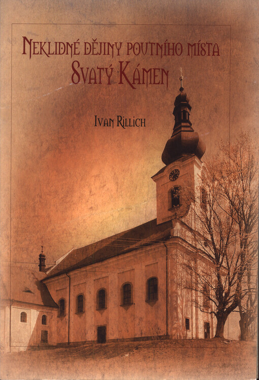 Neklidné dějiny poutního místa Svatý Kámen