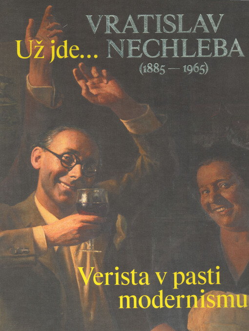 Už jdeVratislav Nechleba (18851965) : verista v pasti modernismu