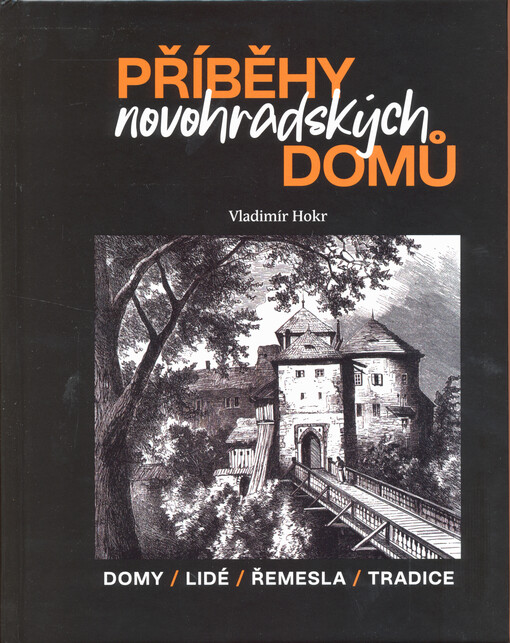 Příběhy novohradských domů : domy, lidé, řemesla, tradice