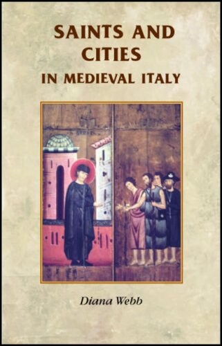 Saints and Cities in Medieval Italy (Manchester Medieval Sources)