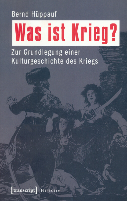Was ist Krieg? : zur Grundlegung einer Kulturgeschichte des Kriegs