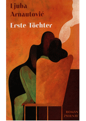 Erste Töchter : Roman  (odkaz v elektronickém katalogu)