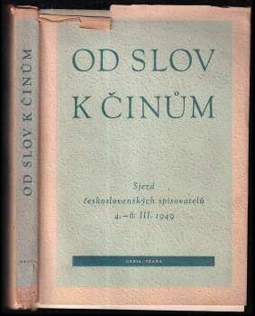 Od slov k činům : Sjezd československých spisovatelů 4.-6. března 1949 /