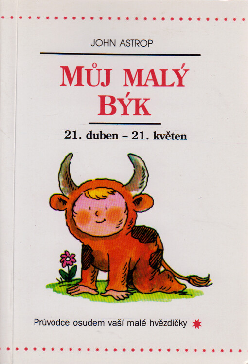 Můj malý Býk : 21. duben až 21. květen : průvodce osudem vaší malé hvězdičky