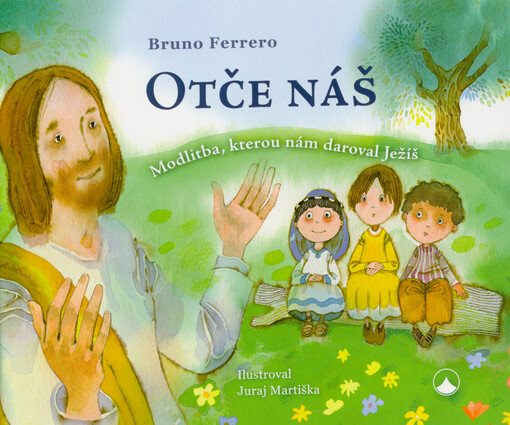 Otče náš : modlitba, kterou nám daroval Ježíš