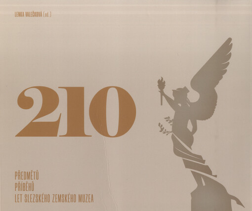 210 předmětů – 210 příběhů : 210 let Slezského zemského muzea