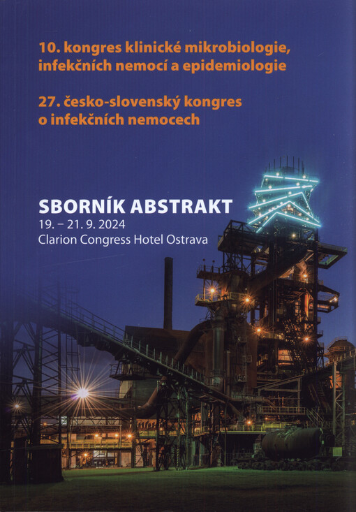 10. kongres klinické mikrobiologie, infekčních nemocí a epidemiologie (KMINE 2024) - 27. česko-slovenský kongres o infekčních nemocech : sborník abstrakt : 19.-21.9.2024 Clarion Congress Hotel Ostrava