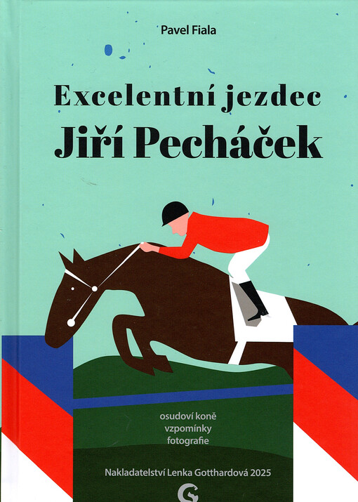 Excelentní jezdec Jiří Pecháček : osudoví koně, vzpomínky, fotografie