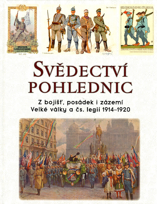 Svědectví pohlednic : z bojišť, posádek i zázemí Velké války a čs. legií 1914-1920