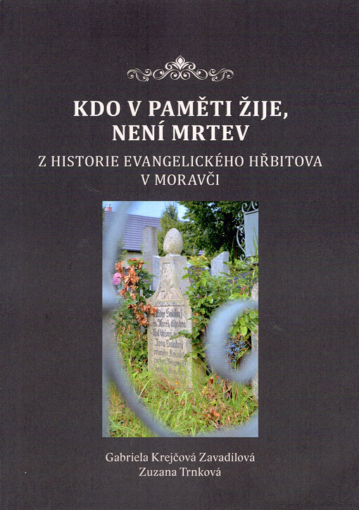 Kdo v paměti žije, není mrtev : z historie evangelického hřbitova v Moravči