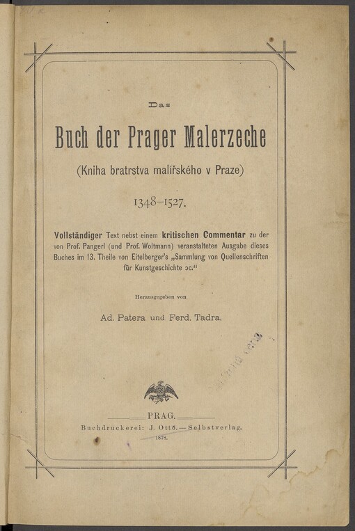 Das Buch der Prager Malerzeche =(Kniha bratrstva malířského v Praze) : 1348-1527 : vollständiger Text nebst einem kritischen Commentar zu der von Prof. Pangerl (und Prof. Woltmann) veranstalteten Ausgabe dieses Buches im 13. Theile von Eitelberger's 