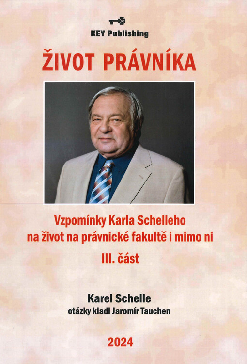 Život právníka : vzpomínky Karla Schelleho na život na Právnické fakultě i mimo ni. III. část