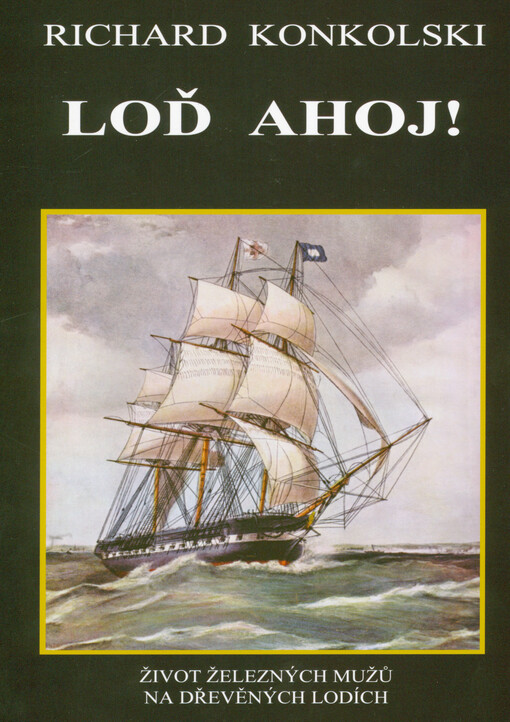 Loď Ahoj! : život železných mužů na dřevěných lodích