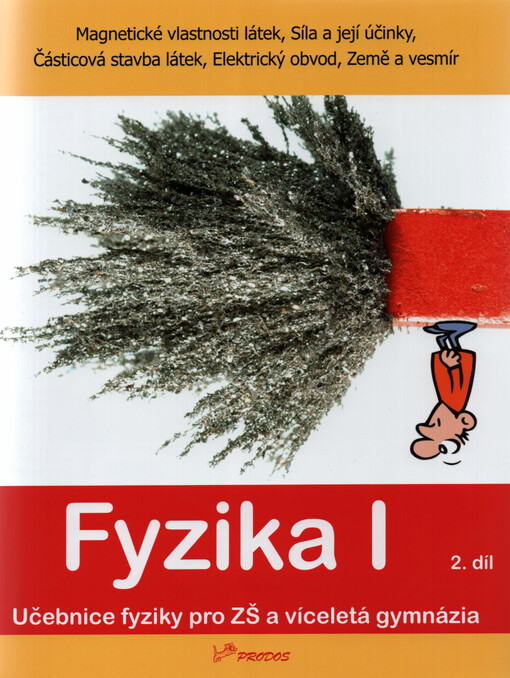 Fyzika I : učebnice fyziky pro ZŠ a víceletá gymnázia. 2. díl, Magnetické vlastnosti látek, síla a její účinky, částicová stavba látek, elektrický obvod, Země a vesmír