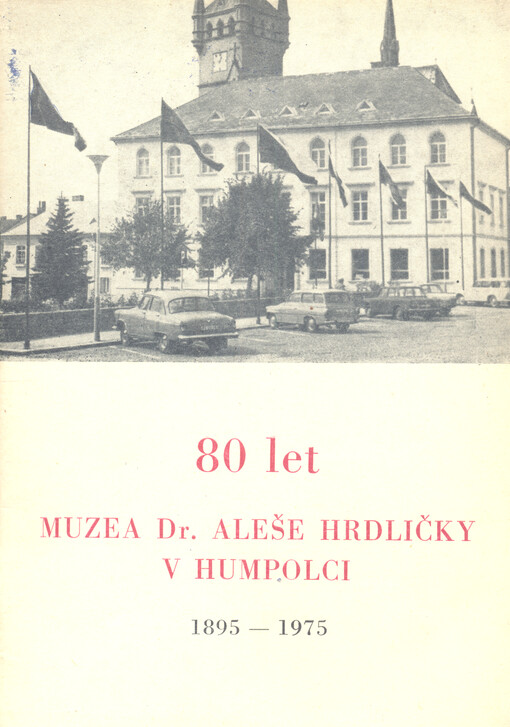 80 let muzea Dr. Aleše Hrdličky v Humpolci : jubilejní sborník 1895-1975