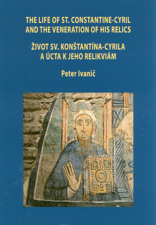 The life of St. Constantine-Cyril and the veneration of his relics = Život sv. Konštantína-Cyrila a úcta k jeho relikviám