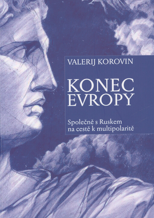 Konec Evropy : společně s Ruskem na cestě k multipolaritě