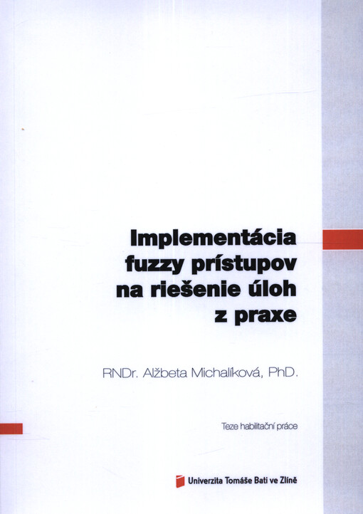 Implemetácia fuzzy prístupov na riešenie úloh z praxe = Implementation of fuzzy approaches to solution of tasks from practice : teze habilitační práce