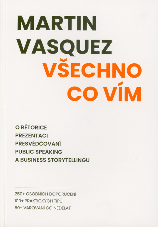 Všechno, co vím : o rétorice, prezentaci, přesvědčování, public speaking a business storytellingu