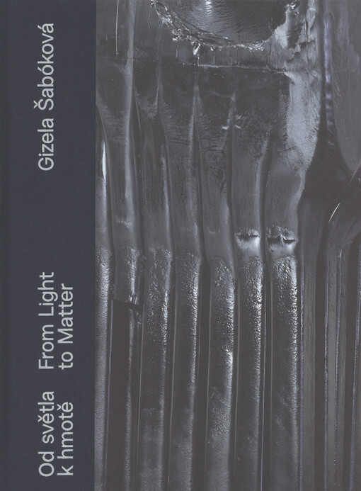 Gizela Šabóková : od světla k hmotě = from light to matter