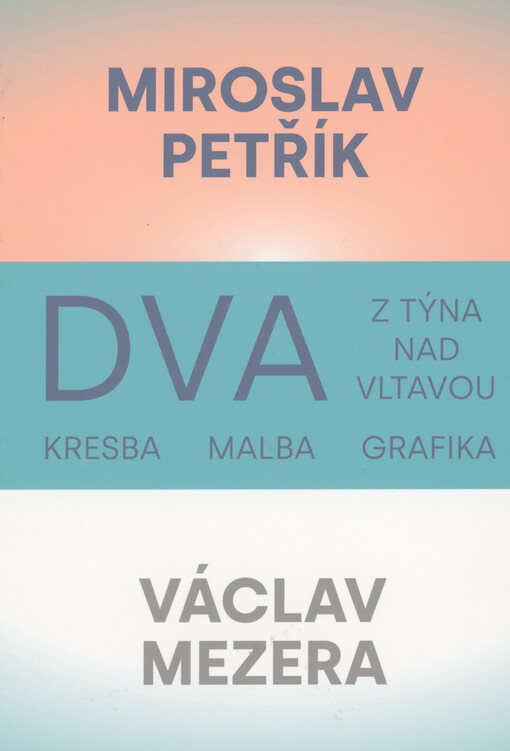 Dva z Týna nad Vltavou : Miroslav Petřík a Václav Mezera : kresba, malba, grafika
