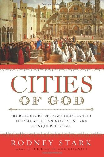 Cities of God: The Real Story of How Christianity Became an Urban Movement and Conquered Rome
