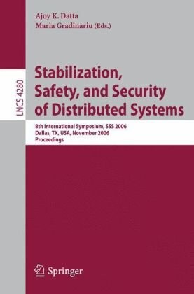 Stabilization, safety, and security of distributed systems : 8th international symposium, SSS 2006, Dallas, TX, USA, November 17-19, 2006 : proceedings